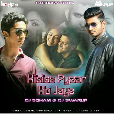 Kisi Se Pyaar Ho Jaye (Love Mix) Dj Soham & Dj Swarup